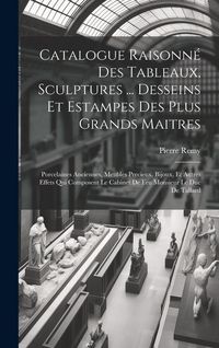 Produktbild: Catalogue Raisonn&eacute; Des Tableaux, Sculptures ... Desseins Et Estampes Des Plus Grands Maitres: Porcelaines Anciennes, Meubles Precieux, Bijoux, Et Autr