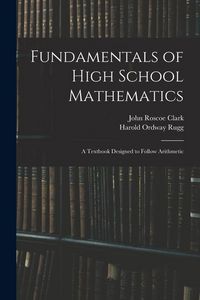 Produktbild: Fundamentals of High School Mathematics: A Textbook Designed to Follow Arithmetic