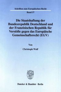 Produktbild: Die Staatshaftung der Bundesrepublik Deutschland und der Franz&ouml;sischen Republik f&uuml;r Verst&ouml;&szlig;e gegen das Europ&auml;ische Gemeinschaftsrecht (EGV).