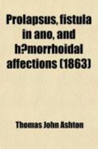 Produktbild: Prolapsus, Fistula in Ano, and Haemorrhoidal Affections; Their Pathology and Treatment