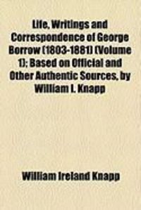 Produktbild: Life, Writings and Correspondence of George Borrow (1803-1881) (Volume 1); Based on Official and Other Authentic Sources, by William I. Knapp