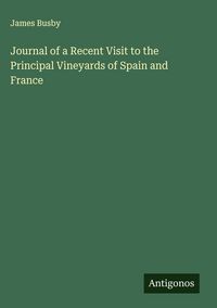 Produktbild: Journal of a Recent Visit to the Principal Vineyards of Spain and France