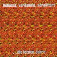 Produktbild: GEHASST,VERDAMMT,VERG&Ouml;TTERT... die letzten Jahre
