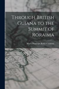 Produktbild: Through British Guiana to the Summit of Roraima