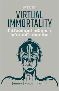 Produktbild: Virtual Immortality &ndash; God, Evolution, and the Singularity in Post- and Transhumanism