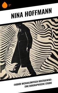Produktbild: Fjodor Michailowitsch Dostojewski: Eine biographische Studie