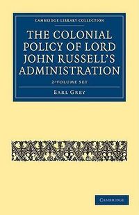Produktbild: The Colonial Policy of Lord John Russell's Administration - 2-Volume Set