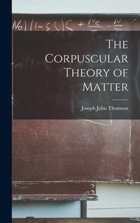 Produktbild: The Corpuscular Theory of Matter
