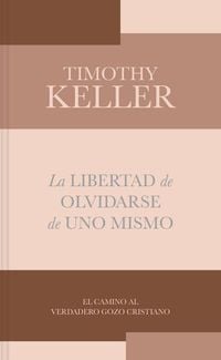 Bild vom Artikel La Libertad de Olvidarse de Uno Mismo vom Autor Timothy Keller