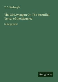 Produktbild: The Girl Avenger; Or, The Beautiful Terror of the Maumee