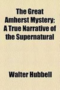 Produktbild: The Great Amherst Mystery; A True Narrative of the Supernatural