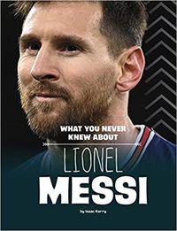 Produktbild: What You Never Knew about Lionel Messi