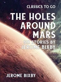 Produktbild: The Holes Around Mars Six Stories by Jerome Bixby