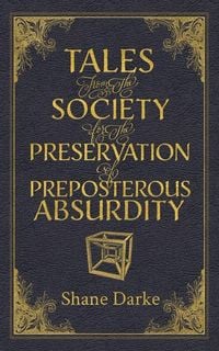 Produktbild: Tales from the Society for the Preservation of Preposterous Absurdity