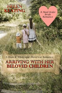 Produktbild: Arriving With Her Beloved Children: A Clean & Wholesome Historical Romance (A Mail Order Bride Romance)