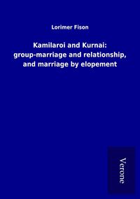 Produktbild: Kamilaroi and Kurnai: group-marriage and relationship, and marriage by elopement