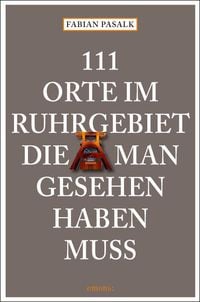 Bild vom Artikel 111 Orte im Ruhrgebiet die man gesehen haben muß vom Autor Fabian Pasalk