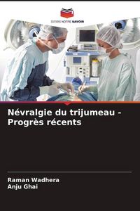 Produktbild: N&eacute;vralgie du trijumeau - Progr&egrave;s r&eacute;cents