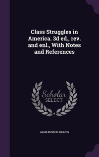 Produktbild: Class Struggles in America. 3d ed., rev. and enl., With Notes and References