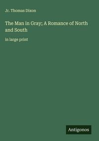 Produktbild: The Man in Gray; A Romance of North and South