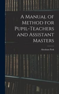 Produktbild: A Manual of Method for Pupil-Teachers and Assistant Masters