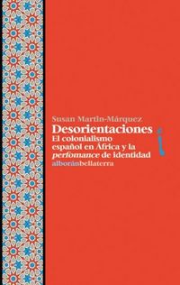 Produktbild: Desorientaciones : el colonialismo espa&ntilde;ol en &Aacute;frica y la performance de identidad