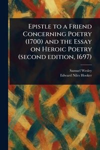 Produktbild: Epistle to a Friend Concerning Poetry (1700) and the Essay on Heroic Poetry (second Edition, 1697)