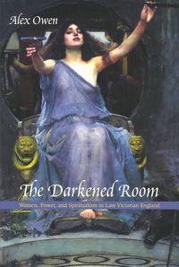 Produktbild: The Darkened Room - Women, Power, and Spiritualism in Late Victorian England