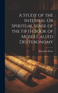 Produktbild: A Study of the Internal Or Spiritual Sense of the Fifth Book of Moses Called Deuteronomy