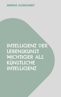 Produktbild: Intelligenz der Lebenskunst wichtiger als k&uuml;nstliche Intelligenz