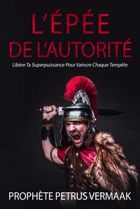 Produktbild: L'&Eacute;p&eacute;e De L'Autorit&eacute;: Lib&egrave;re Ta Superpuissance Pour Vaincre Chaque Temp&ecirc;te