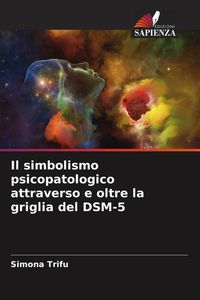 Produktbild: Il simbolismo psicopatologico attraverso e oltre la griglia del DSM-5