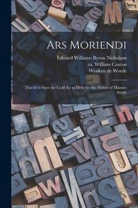 Produktbild: Ars Moriendi: That is to Saye the Craft for to Deye for the Helthe of Mannes Sowle