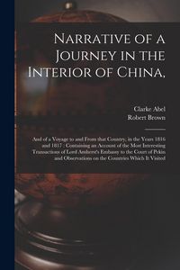 Produktbild: Narrative of a Journey in the Interior of China,: and of a Voyage to and From That Country, in the Years 1816 and 1817: Containing an Account of the M