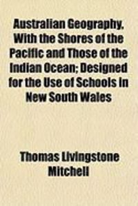 Produktbild: Australian Geography, with the Shores of the Pacific and Those of the Indian Ocean; Designed for the Use of Schools in New South Wales