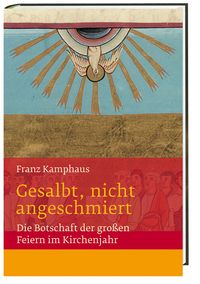 Produktbild: Gesalbt, nicht angeschmiert Die Botschaft der gro&szlig;en Feiern im Kirchenjahr