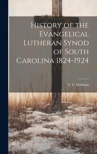 Produktbild: History of the Evangelical Lutheran Synod of South Carolina 1824-1924