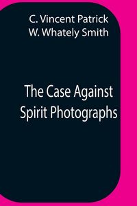 Produktbild: The Case Against Spirit Photographs