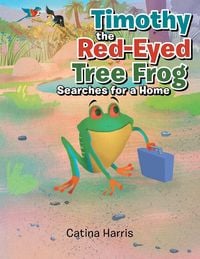 Produktbild: Timothy the Red-Eyed Tree Frog Searches for a Home