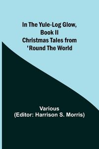 Produktbild: In the Yule-Log Glow, Book II Christmas Tales from 'Round the World