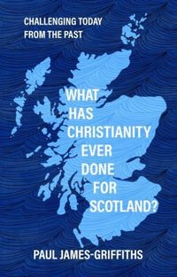 Produktbild: What Has Christianity Ever Done for Scotland?