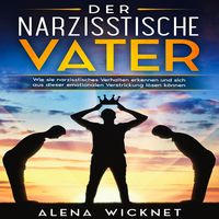 Produktbild: Der narzisstische Vater: Wie sie narzisstisches Verhalten erkennen und sich aus dieser emotionalen Verstricken l&ouml;sen k&ouml;nnen