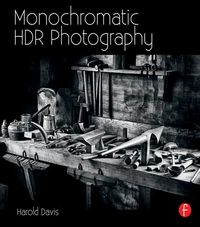 Produktbild: Monochromatic HDR Photography: Shooting and Processing Black & White High Dynamic Range Photos