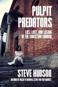 Produktbild: Pulpit Predators: Lies, Lust, and Losing in the Christian Church