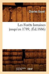 Produktbild: Les For&ecirc;ts Lorraines Jusqu'en 1789, (&Eacute;d.1886)