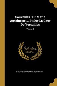Bild vom Artikel Souvenirs Sur Marie Antoinette ... Et Sur La Cour De Versailles; Volume 1 vom Autor Étienne Léon Lamothe-Langon