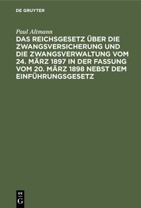 Produktbild: Das Reichsgesetz &uuml;ber die Zwangsversicherung und die Zwangsverwaltung vom 24. M&auml;rz 1897 in der Fassung vom 20. M&auml;rz 1898 nebst dem Einf&uuml;hrungsgesetz