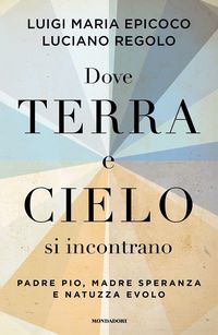 Produktbild: Dove terra e cielo si incontrano. Padre Pio, Madre Speranza e Natuzza Evolo