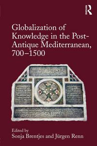 Produktbild: Globalization of Knowledge in the Post-Antique Mediterranean, 700-1500