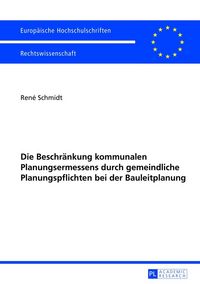 Produktbild: Die Beschr&auml;nkung kommunalen Planungsermessens durch gemeindliche Planungspflichten bei der Bauleitplanung